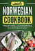 Norwegian Cookbook: Traditional Scandinavian Recipes Made Easy by Grizzly Publishing