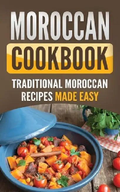 Moroccan Cookbook: Traditional Moroccan Recipes Made Easy by Grizzly Publishing
