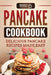 Pancake Cookbook: Delicious Pancake Recipes Made Easy by Grizzly Publishing
