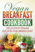 Vegan Breakfast Cookbook: Delicious Vegan Recipes for Breakfast by Grizzly Publishing