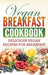Vegan Breakfast Cookbook: Delicious Vegan Recipes for Breakfast by Grizzly Publishing