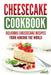 Cheesecake Cookbook: Delicious Cheesecake Recipes From Around The World by Grizzly Publishing