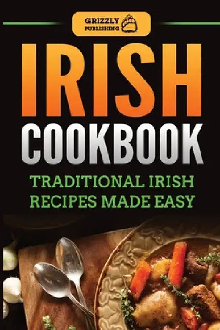 Irish Cookbook: Traditional Irish Recipes Made Easy by Grizzly Publishing