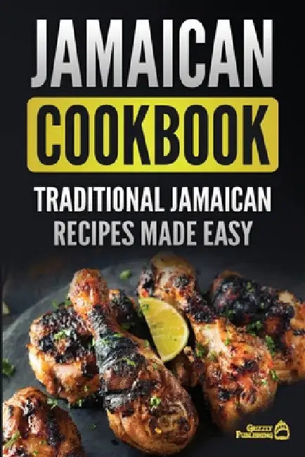 Jamaican Cookbook: Traditional Jamaican Recipes Made Easy by Grizzly Publishing