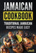 Jamaican Cookbook: Traditional Jamaican Recipes Made Easy by Grizzly Publishing