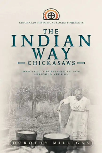 The Indian Way: Chickasaw Historical Society Presents by Dorothy Milligan