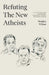 Refuting the New Atheists: A Christian Response to Sam Harris, Christopher Hitchens, and Richard Dawkins by Douglas Wilson