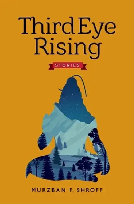 Third Eye Rising by Murzban F. Shroff