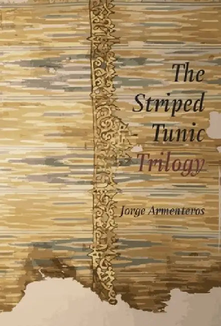 The Striped Tunic Trilogy by Jorge Armenteros