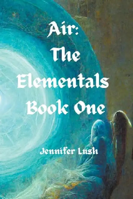 Air: The Elementals Book One by Jennifer Lush