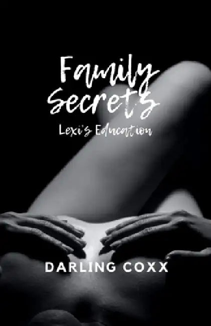 Family Secrets: Lexi's Education by Darling Coxx