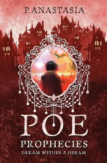 POE Prophecies: Dream Within a Dream by Anastasia, P.