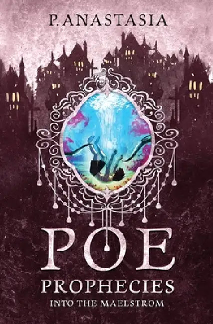 POE Prophecies: Into the Maelstrom by P. Anastasia