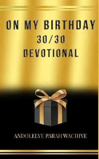 30/30 Devotional: On My Birthday by Andolelye Parah Wachiye