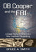 DB COOPER and the FBI: A Case Study of America's Only Unsolved Skyjacking by Smith, Bruce a.