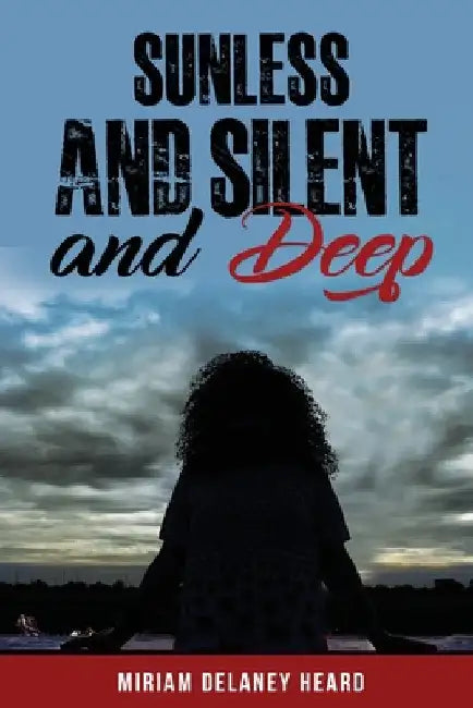 Sunless and Silent and Deep by Miriam Delaney Heard