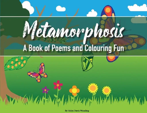 Metamorphosis: A Book of Poems and Colouring Fun by Helen Davis Wooding
