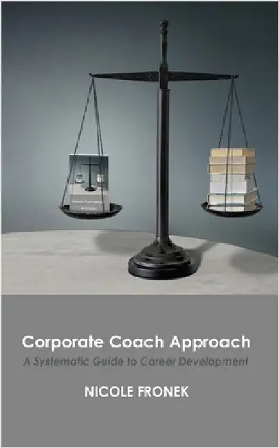 Corporate Coach Approach: A Systematic Guide to Career Development by Fronek, Nicole