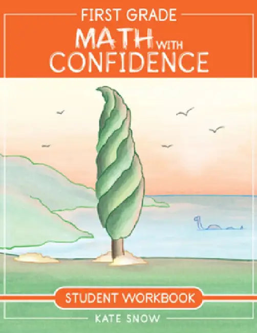 First Grade Math with Confidence Student Workbook by Kate Snow