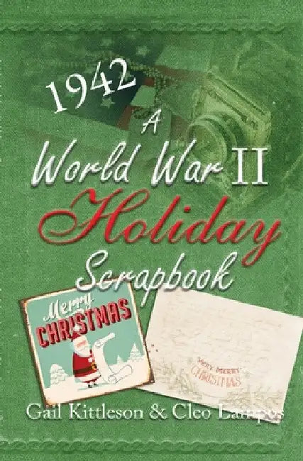 A World War II Holiday Scrapbook by Gail Kittleson