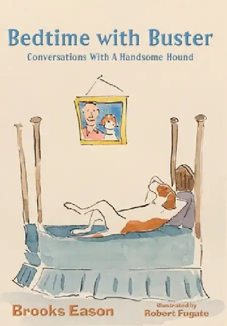 Bedtime with Buster: Conversations with a Handsome Hound by Brooks Eason