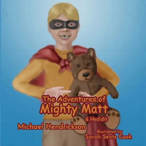 The Adventures of Mighty Matt & Hedidit by Michael Hendrickson
