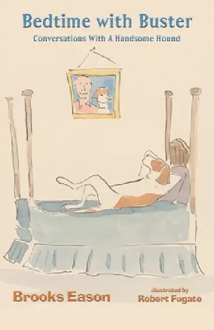 Bedtime with Buster: Conversations with a Handsome Hound by Brooks Eason