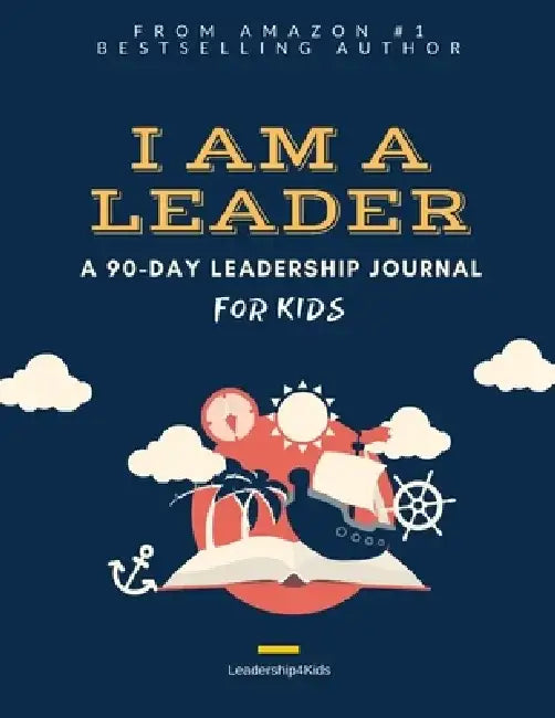 I Am a Leader: A 90-Day Leadership Journal for Kids (Ages 8 - 12) by Peter J. Liang