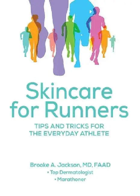 Skincare for Runners: Tips and Tricks for the Everyday Athlete by Brooke A. Jackson Faad