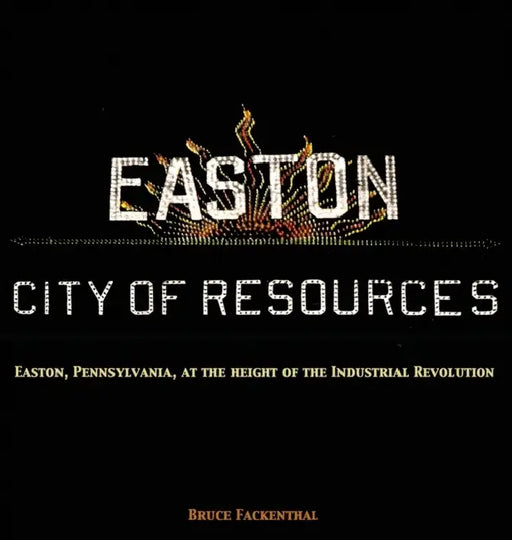 Easton: City of Resources by Bruce Fackenthal