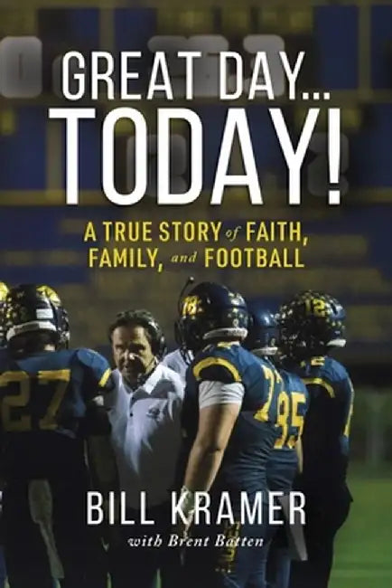 Great Day...Today!: A True Story of Faith, Family, and Football by Kramer, Bill