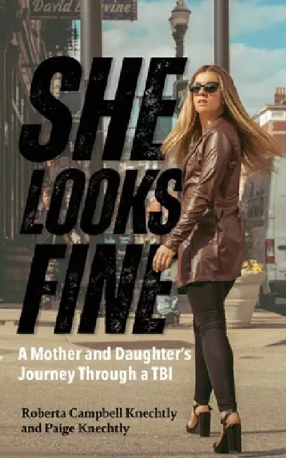 She Looks Fine: A Mother and Daughter's Journey Through a TBI by Roberta Campbell Knechtly