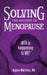 Solving the Mystery of Menopause: WTH is happening to Me? by Angela Martinez