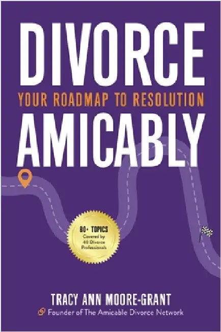 Divorce Amicably: Your Roadmap to Resolution by Moore-Grant, Tracy Ann