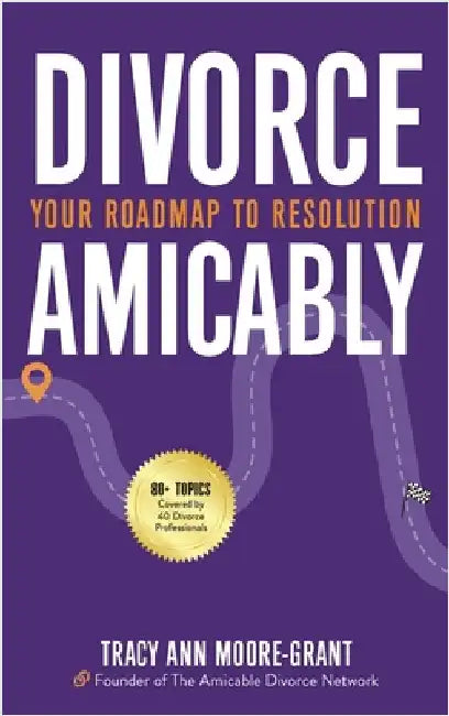 Divorce Amicably: Your Roadmap to Resolution by Moore-Grant, Tracy Ann
