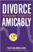 Divorce Amicably: Your Roadmap to Resolution by Moore-Grant, Tracy Ann