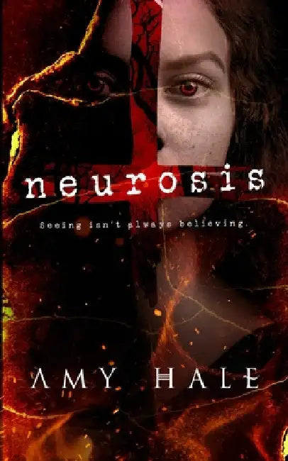 Neurosis: Seeing isn't always believing. by Amy Hale