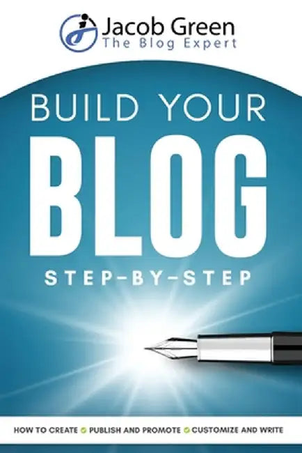 Build Your Blog Step-By-Step by Jacob Green