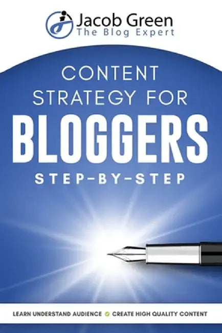 Content Strategy For Bloggers Step-By-Step by Jacob Green