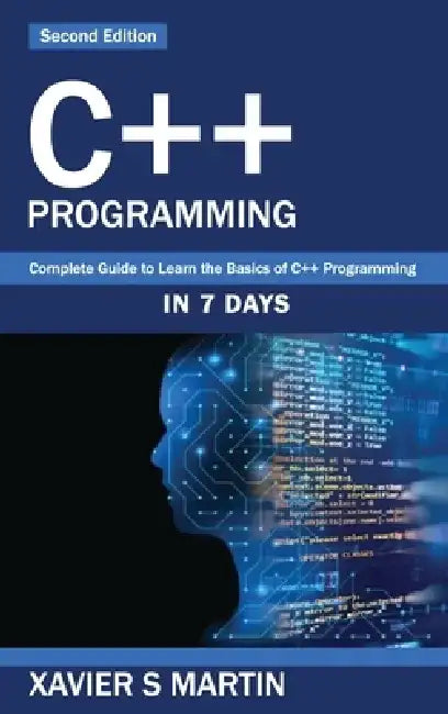 C++ Programming: Complete Guide to Learn the Basics of C++ Programming in 7 days by Xavier S. Martin