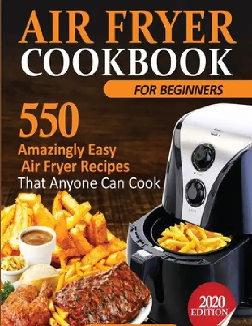 Air Fryer Cookbook For Beginners: 550 Amazingly Easy Air Fryer Recipes That Anyone Can Cook by Francis Michael