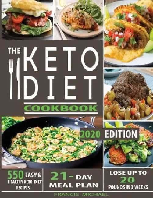 The Keto Diet Cookbook: 550 Easy & Healthy Ketogenic Diet Recipes - 21-Day Meal Plan - Lose Up To 20 Pounds In 3 Weeks by Francis Michael