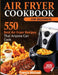 Air Fryer Cookbook for Beginners: 550 Best Air Fryer Recipes That Anyone Can Cook by Francis Michael