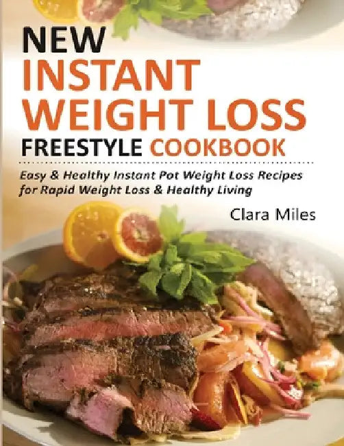 New Instant Weight Loss Freestyle Cookbook: Easy & Healthy Instant Pot Weight Loss Recipes For Rapid Weight Loss & Healthy Living by Clara Miles