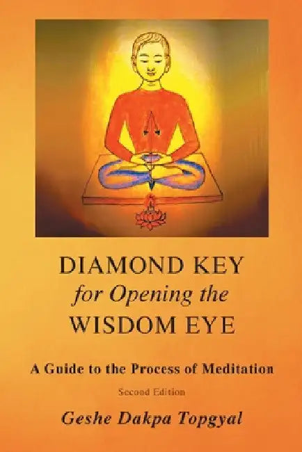 Diamond Key for Opening the Wisdom Eye: A Guide to the Process of Meditation by Dakpa Topgyal