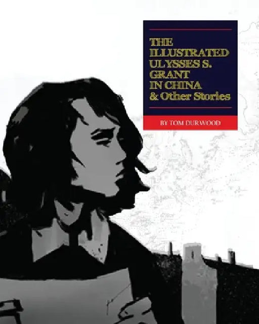 The Illustrated Ulysses S. Grant in China and Other Stories by Tom Durwood