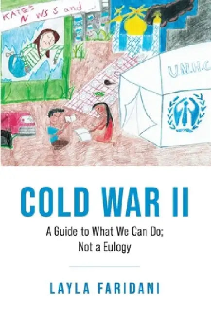 Cold War II: A Guide to What We Can Do; Not a Eulogy by Layla Faridani