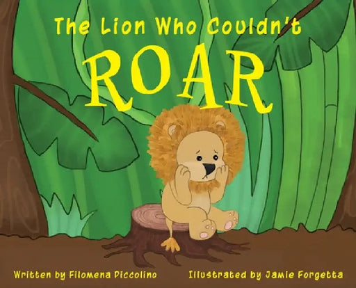 The Lion Who Couldn't Roar by Filomena Piccolino