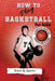 How to Play Basketball for Kids: : A Complete Guide for Parents and Players (149 Pages) by Tony R. Smith