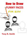 How to Draw Funny Faces for Kids: Step by Step Techniques by Tony R. Smith